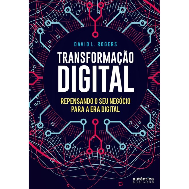 Livro - Transformacao Digital: Repensando o Seu Negocio para a era Digital - Rogers