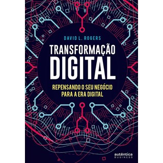 Livro - Transformacao Digital: Repensando o Seu Negocio para a era Digital - Rogers