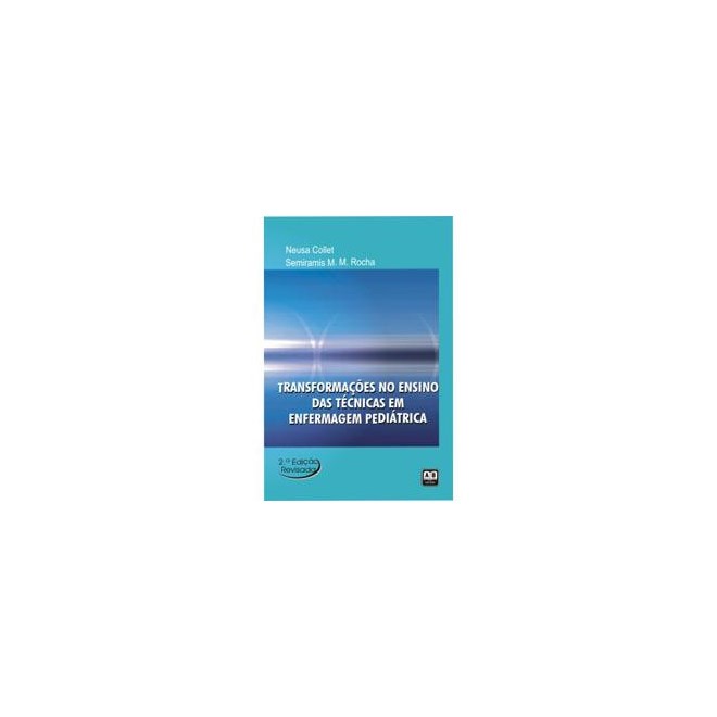 Livro - Transformacoes No Ensino das Tecnicas em Enfermagem Pediatrica 2. Ed. - Rocha
