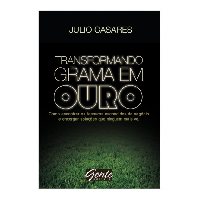 Livro - Transformando Grama em Ouro - Como Encontrar os Tesouros Escondidos do Nego - Casares