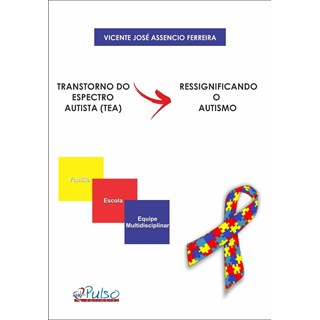 Livro Transtorno do Espectro Autista (TEA): Ressignificando o Autismo - Ferreira - Pulso