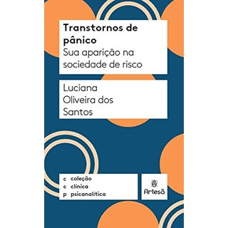 Livro - Transtornos de Panico Sua Aparicao Na Sociedade de Risco: Colecao Clinica P - Santos
