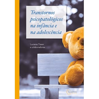 Livro - Transtornos Psicopatológicos na infância e na adolescência - Tisser e Cols. 1ª edição