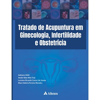 Livro Tratado de Acupuntura em Ginecologia, Infertilidade e Obstetrícia - Tsai - Atheneu