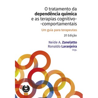Livro Tratamento da Dependência Química e as Terapias Cognitivo-Comportamentais, O - Um Guia para Terapeutas -  Zanelatto