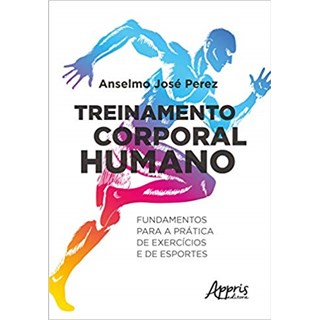Livro - Treinamento Corporal Humano: Fundamentos Para a Prática de Exercícios e de Esportes - Perez