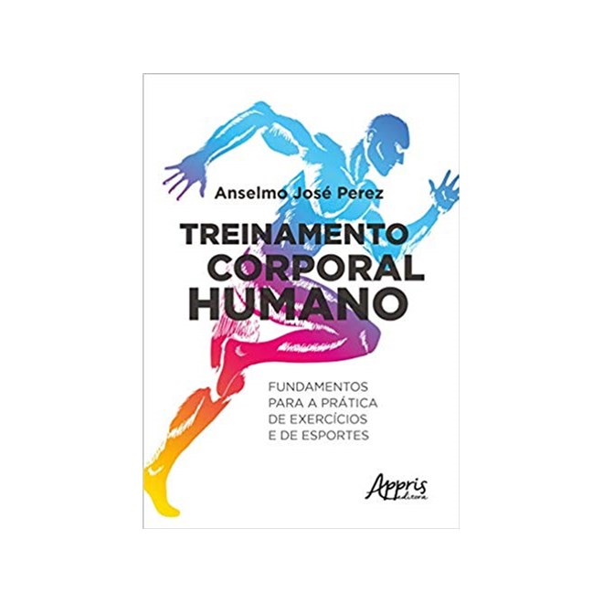 Livro - Treinamento Corporal Humano: Fundamentos para a Pratica de Exercicios e de - Perez