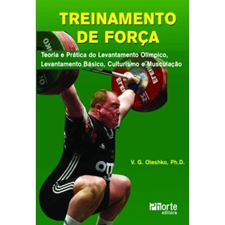 Livro - Treinamento de Força - Teoria e Prática do Levantamento de Peso, Powerlifting e Fisiculturismo - Oleshko