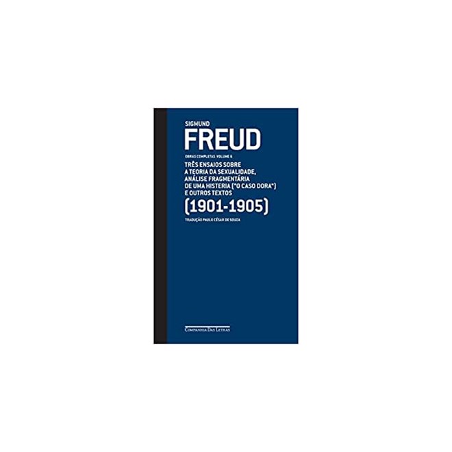 Livro Três Ensaios Sobre A Teoria Da Sexualidade, Análise Fragmentária De Uma Histeria - Freud