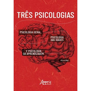 Livro - Tres Psicologias: Psicologia Geral, Psicologia das Idades e Psicologia da A - Diaz