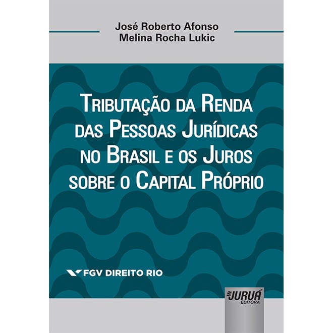 Livro - Tributacao da Renda das Pessoas Juridicas No Brasil e os Juros sobre o Capi - Lukic / Afonso