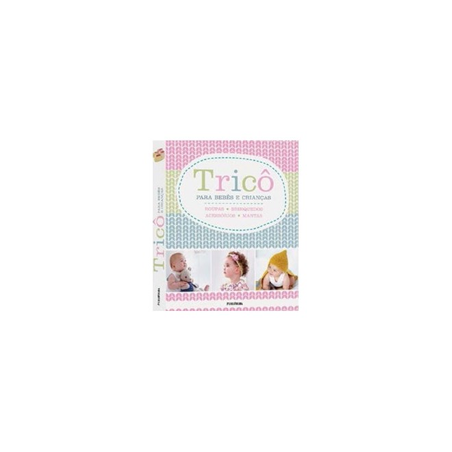 Livro - Trico para Bebes e Criancas - Serie: Vida Pratica - Kindersley