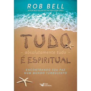 Livro - Tudo, Absolutamente Tudo, e Espiritual: Encontrando Sua Paz Num Mundo Turbu - Bell