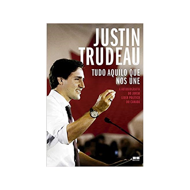 Livro - Tudo Aquilo Que Nos Une - a Autobiografia do Jovem Lider Politico do Canada - Trudeau
