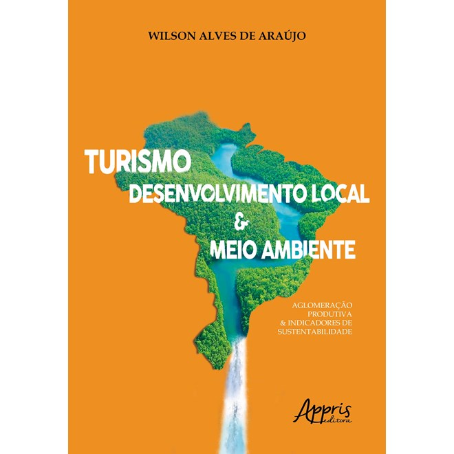 Livro - Turismo, Desenvolvimento Local & Meio Ambiente: Aglomeracao Produtiva & Ind - Araujo