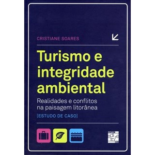 Livro - Turismo e Integridade Ambiental - Realidades e Conflitos Na Paisagem Litora - Soares