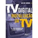 Livro - Tv Digital Ou Digitalizacao da Tv: as Transformacoes da Tv Aberta Brasileir - Moura