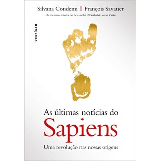 Livro - Ultimas Noticias do Sapiens, as - Uma Revolucao Nas Nossas Origens - Condemi/savatier