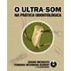 Livro - Ultra-som Na Pratica Odontologica, O - Mesquita/kunert