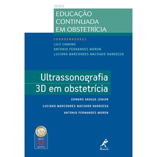 Livro - Ultrassonografia 3D em Obstetrícia - Série Educação Continuada em Obstetrícia - Moron ***