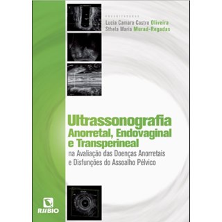 Livro Ultrassonografia Anorretal, Endovaginal e Transperineal - Oliveira - Rúbio