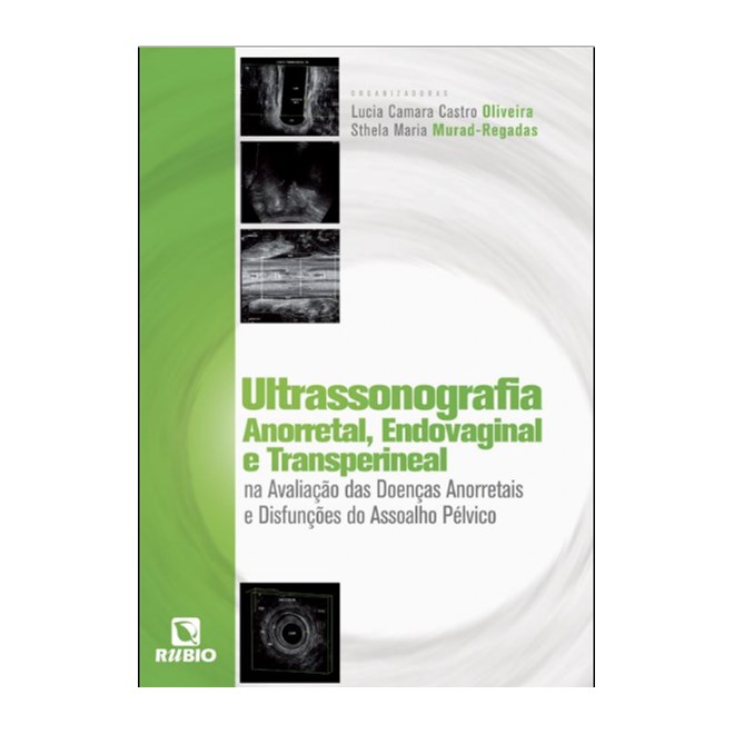 Livro Ultrassonografia Anorretal, Endovaginal e Transperineal - Oliveira - Rúbio