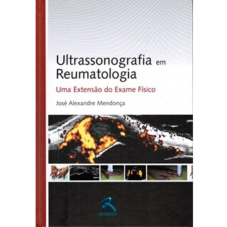 Livro - Ultrassonografia Reumatologica - Uma Extencao do Exame Fisico - Mendonca
