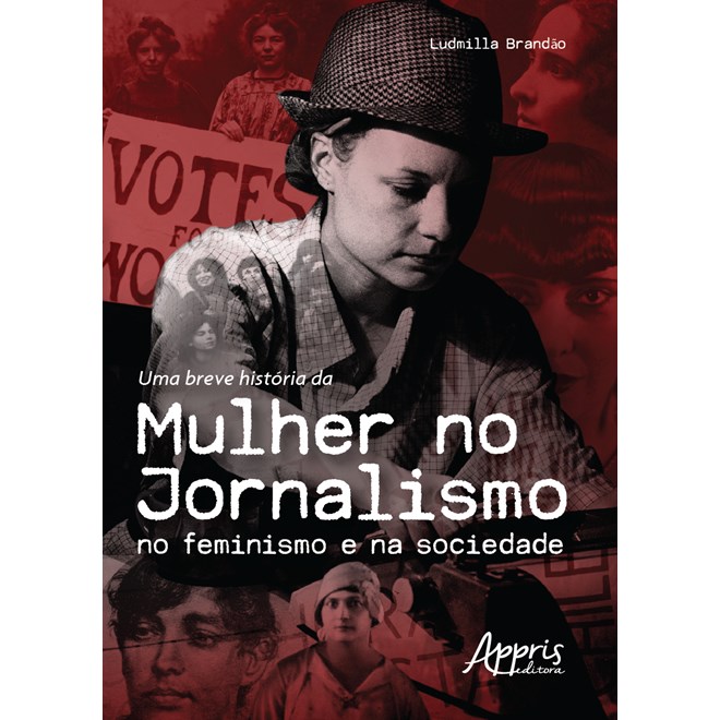 Livro - Uma Breve História da Mulher no Jornalismo no Feminismo e na Sociedade - Brandão - Appris