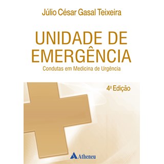 Livro - Unidade de Emergência - Condutas em Medicina de Urgência - Teixeira - Atheneu