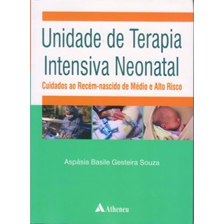 Livro Unidade de Terapia Intensiva Neonatal - Cuidados ao Recém- Nascido de Médio e Alto Risco - Souza