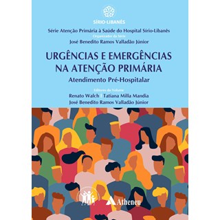 Livro - Urgências e Emergências Na Atenção Primária Atendimento Pré-hospitalar - Walch - Atheneu