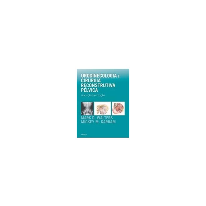Livro - Uroginecologia e Cirurgia Reconstrutiva Pelvica - Walters