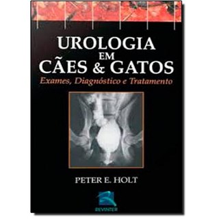 Livro - Urologia em Cães e Gatos - Holt ***