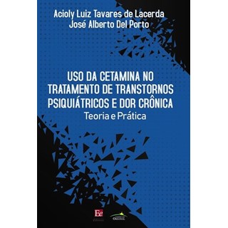 Livro - Uso da Cetamina no Tratamento de Transtornos Psiquiátricos e Dor Crônica - Del Porto