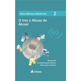 Livro - Uso e Abuso de Alcool, o - Vol. 2 - Serie Dilemas Modernos - Niel/moreira/silveir