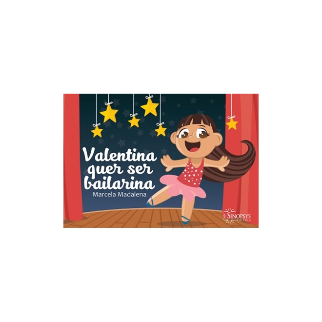 Livro Valentina Quer Ser Bailarina - Madalena - Sinopsys