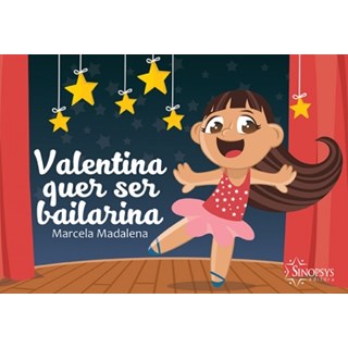 Livro Valentina Quer Ser Bailarina - Madalena - Sinopsys