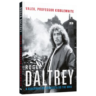 Livro - Valeu, Professor Kibblewhite: a Biografia do Vocalista do The Who: a Biogra - Daltrey