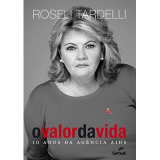 Livro - Valor da Vida, O: 10 Anos da Agencia Aids - Tardelli