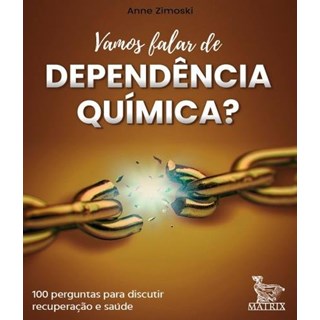 Livro - Vamos Falar de Dependencia Quimica : 100 Cartas para Discutir Recuperacao E - Zimoski