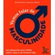 Livro - Vamos Falar de Masculinidade: 100 Perguntas para Refletir sobre o Que e ser - Brotherhood/oliveira