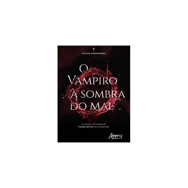Livro - Vampiro a Sombra do Mal, o - a Fluidez do Lugar da Figura Mitica Na Literat - Sardenberg