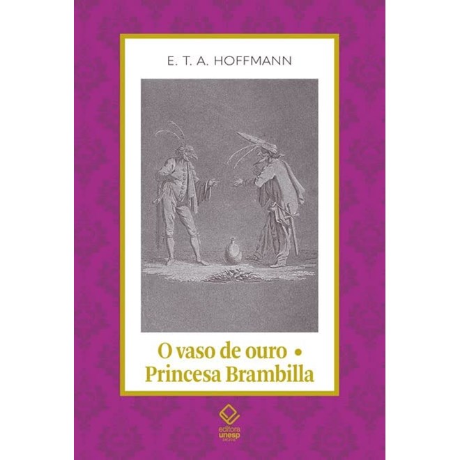 Livro - Vaso de Ouro - Princesa Brambilla, O: Um Conto de Fadas dos Tempos Modernos - Hoffmann