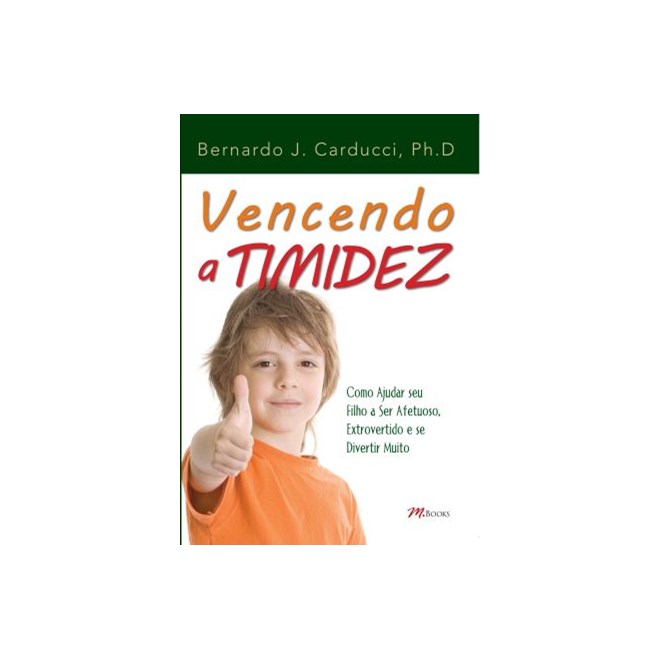 Livro - Vencendo a Timidez - Como Ajudar Seu Filho a Ser Afetuoso, Extrovertido e S - Carducci