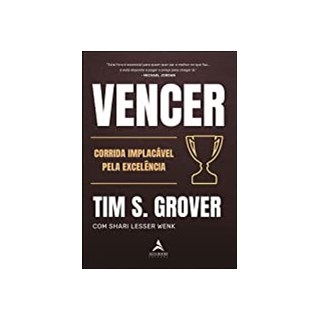 Livro - Vencer: a Corrida Implacavel Pela Excelencia - Grover
