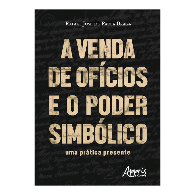 Livro - Venda de Oficios e o Poder Simbolico, a - Uma Pratica Presente - Braga