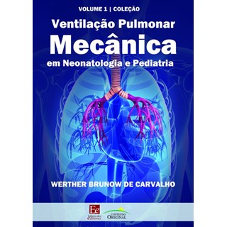 Livro Ventilação Pulmonar Mecânica em Neonatologia e Pediatria - Carvalho 1ª edição