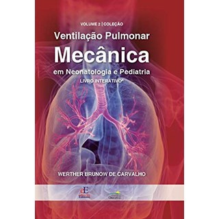 Livro Ventilação Pulmonar Mecânica em Neonatologia e Pediatria - Carvalho - Editora dos Editores