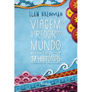 Livro Viagem ao Redor do Mundo em 37 Histórias - Ilan Brenman - Moderna