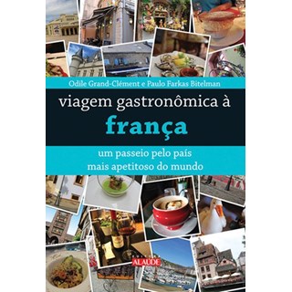 Livro - Viagem gastronômica à França - Um passeio pelo país mais apetitoso do mundo